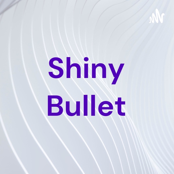 Shiny Bullet Artwork