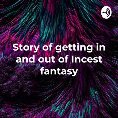 Story of getting in and out of Incest fantasy - Hindi podcast