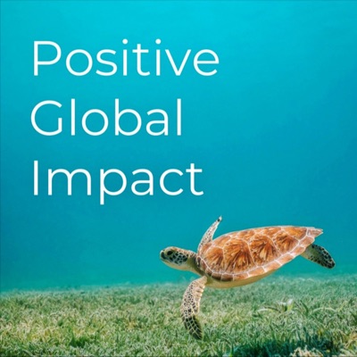 Positive Global Impact |Podcasting for changemakers about sustainability, conservation, volunteering Positive Global Impact |Podcasting for changemakers about sustainability, conservation, volunteering