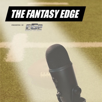 The Fantasy Edge:Fantasy Edge Podcast
