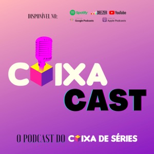 CAIXA CAST - O PODCAST DO CAIXA DE SÉRIES