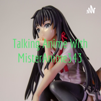 Talking Anime With MisterAnime343