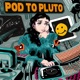 Pod To Pluto