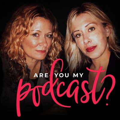 Are You My Podcast?:Sarah Colonna & Mary Radzinski