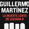 La muerte lenta de Luciana B - Guillermo Martínez - Emanuel Debeljakovic