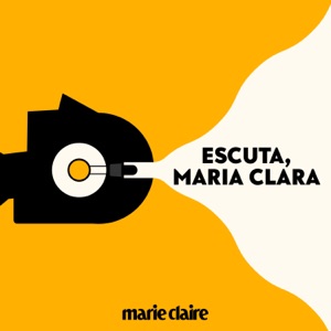Escuta, Maria Clara (podcast da revista Marie Claire)