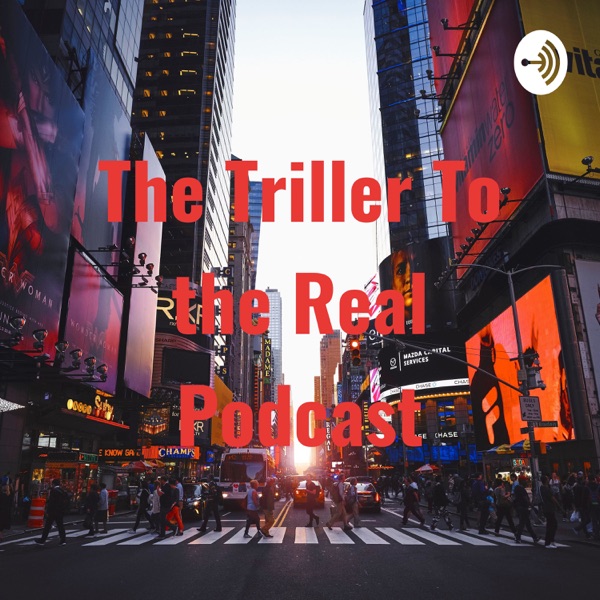 The Triller To the Real Podcast