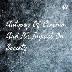 Autopsy Of Cinema And It's Impact On Society