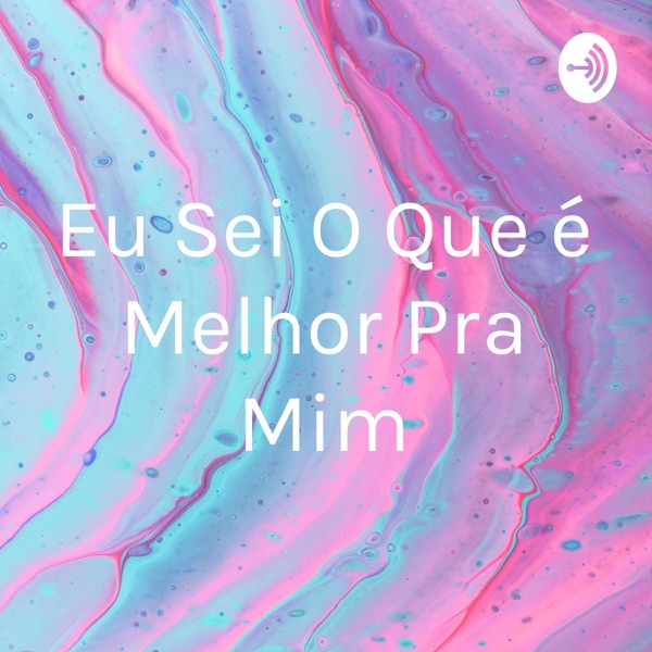 Eu Sei O Que é Melhor Pra Mim