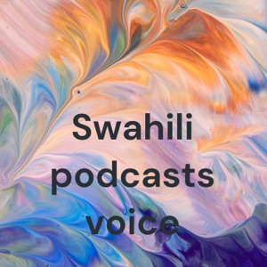 Swahili podcasts voice