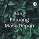 Sang Pejuang Masa Depan