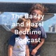 The Bailey and Hazel Bedtime Podcast