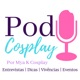 PodCosplay - O Melhor Podcast sobre Cosplay que Você vai ouvir na Internet 