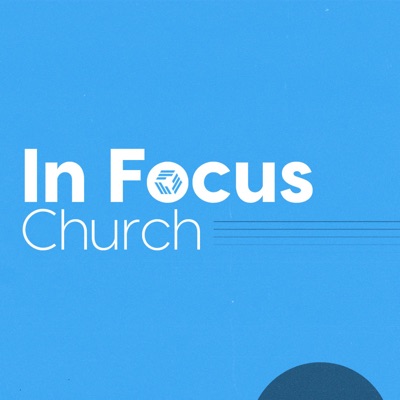 In Focus Church Podcast