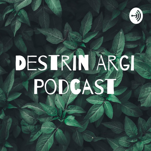 Destrin Argi Podcast