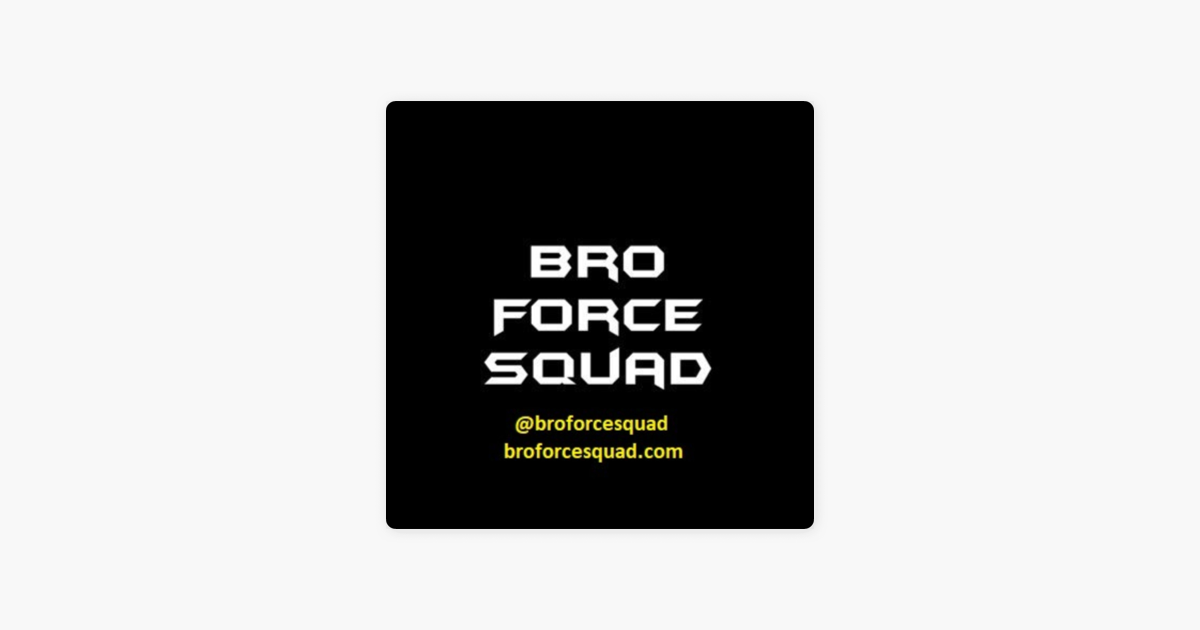 The Bro Force Squad Podcast on Apple Podcasts