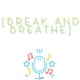 Break and Breathe