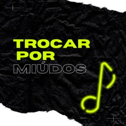 Trocar Por Miúdos