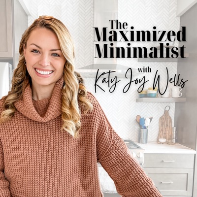 Maximized Minimalist Podcast:Katy Wells