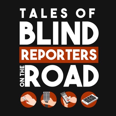 Tales Of Blind Reporters On The Road