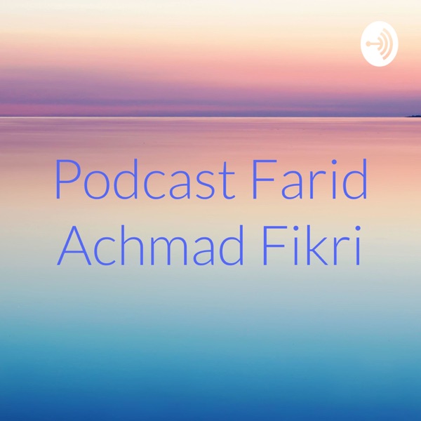 Podcast Farid Achmad Fikri