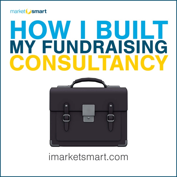 How I Built My Fundraising Consultancy - the stories behind the people driving results in the nonprofit sector