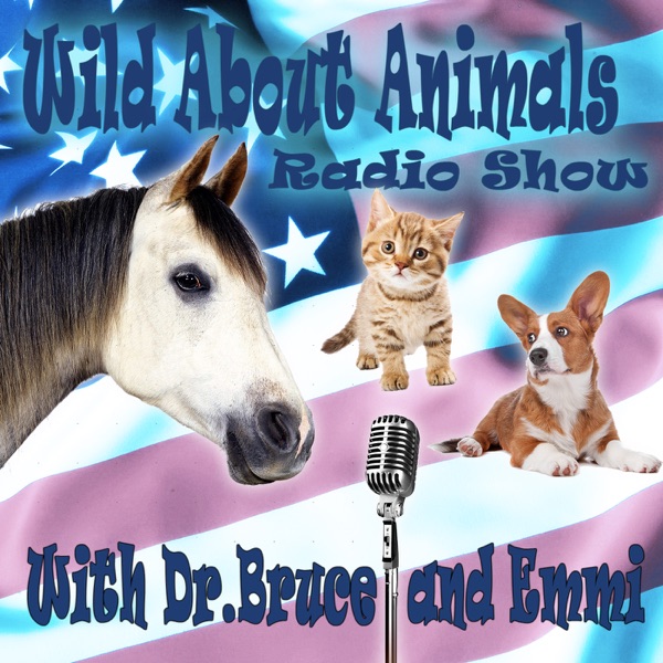Podcast – Wild About Animals Radio Show with Dr Bruce and Emmi