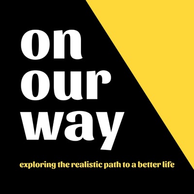 On Our Way: exploring the realistic path to a better life