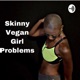 Skinny Vegan Girl Problem’s