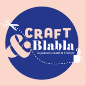 Craft & Blabla : le podcast créatif et lifestyle🧵🎙️ - Craft & Blabla