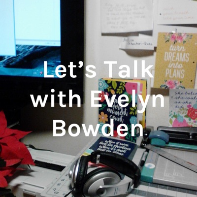Let's Talk with Evelyn Bowden