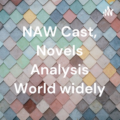 NAW Cast, Novels Analysis World widely