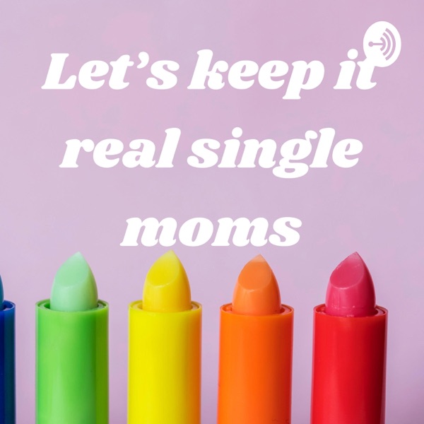 Let’s keep it real single moms