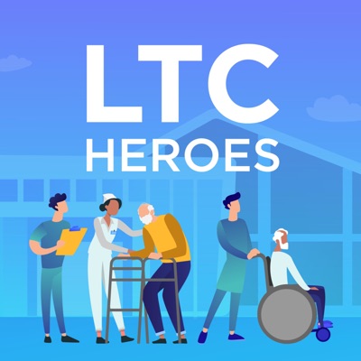 LTC Heroes - A podcast on Long Term Care, Senior Living, Senior Care & Skilled Nursing Facilities