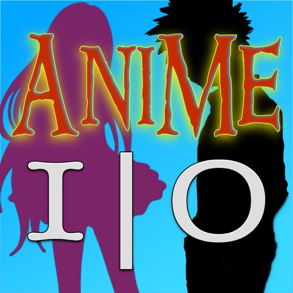 Anime IO - A show about anime and manga for fans old and new! Artwork