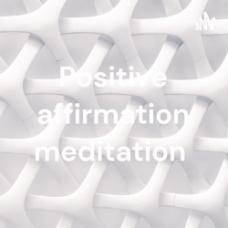 Positive affirmation meditation 