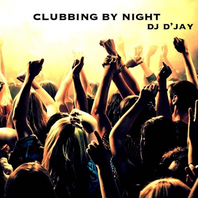 Clubbing by Night:Dj D'JAY