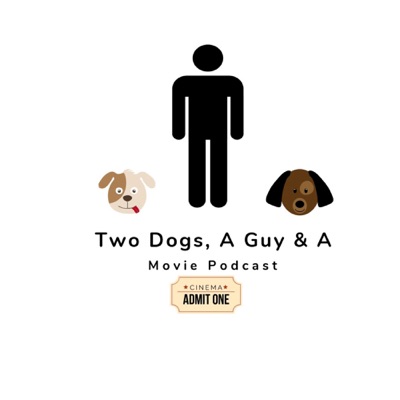 Two Dogs, A Guy & A Movie Podcast