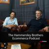 Ecommerce: The Hammersley Brothers Ecommerce Podcast - The Hammersley Brothers