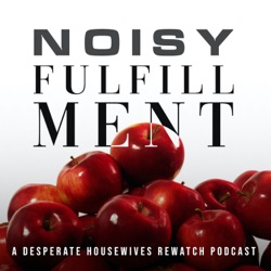 Noisy Fulfillment: A Desperate Housewives Rewatch Podcast