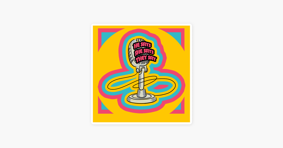 He Says, She Says, They Say on Apple Podcasts