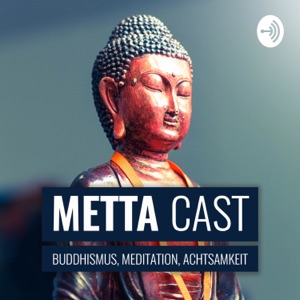 Metta Cast - Buddhismus, Meditation, Achtsamkeit