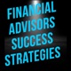 Financial Advisors Success Strategies