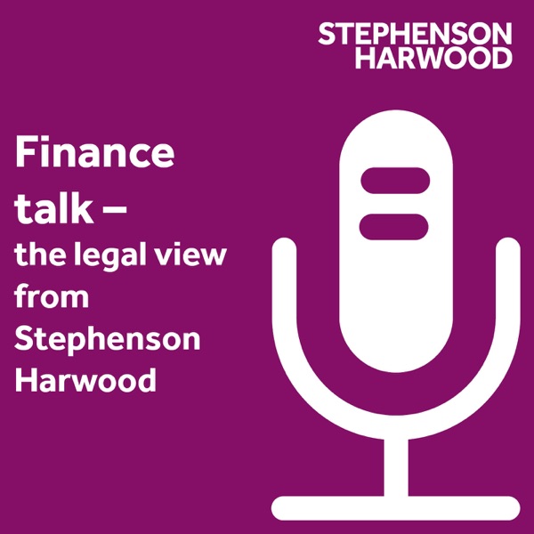 Finance talk - the legal view from Stephenson Harwood Artwork