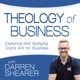 Theology of Business with Darren Shearer: Helping Marketplace Christians Explore and Apply God's Will for Business