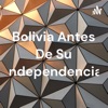 Bolivia Antes De Su Independencia