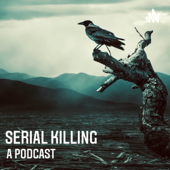 Serial Killing : A Podcast - Serial Killing