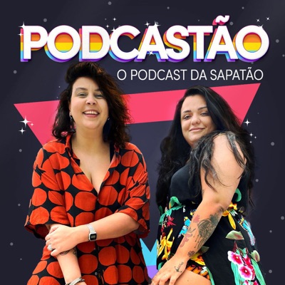 PODCASTÃO - O podcast da sapatão -:Lela Gomes