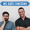 We Have Concerns - Jeff Cannata/Anthony Carboni