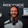 The Nick Vujicic Podcast - Nick Vujicic